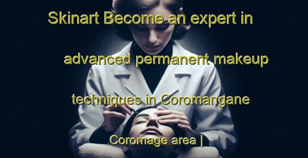 Skinart Become an expert in advanced permanent makeup techniques in Coromangane Coromage area | PermanentmakeupTraining | PermanentmakeupClasses | SkinartTraining-Mozambique